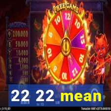 22 22 mean